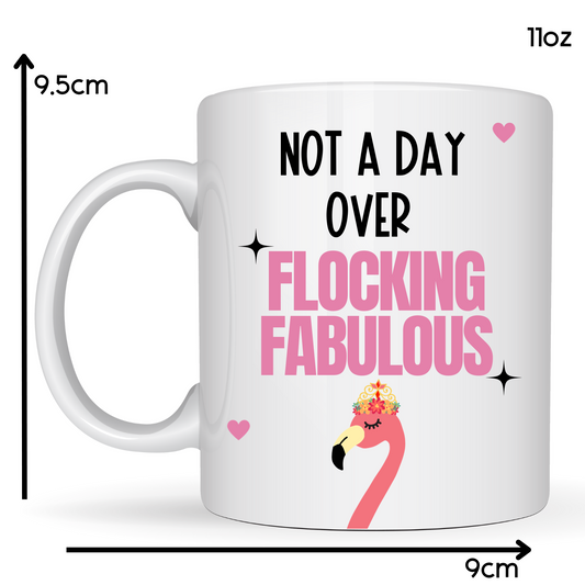 Not a day over flocking fabulous 11oz Ceramic Mug