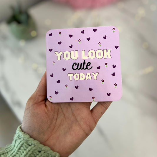 You look cute today | Cork Coaster